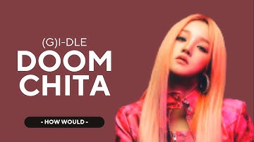 How Would (G)I-DLE sing ‘DOOMCHITA’ by SECRET NUMBER | Line Distribution