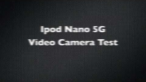   iPod Nano 5G Video Camera Test