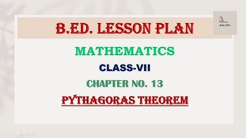 B.ED. Lesson Plan | Mathematics | Class - 7 | Pythagoras Theorem| Regular/ Normal Lesson Plan