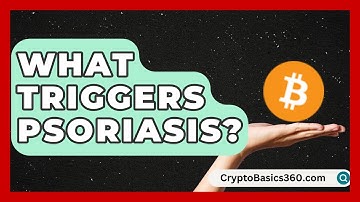 What Triggers Psoriasis? | Psoriasis Relief Guide