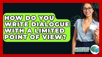 How Do You Write Dialogue With A Limited Point Of View? - The Language Library
