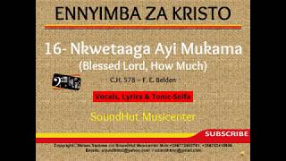 16  Nkwetaaga Ayi Mukama -Blessed Lord, How Much (Solfa)