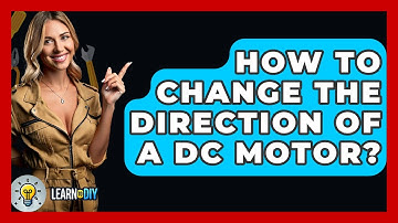 How To Change The Direction Of A DC Motor? - LearnToDIY360.com