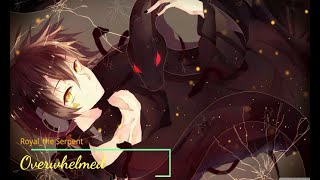 Nightcore^~^Royal_the Serpent x_x Overwhelmed(Male Version)