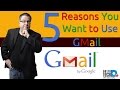 5 Reasons You Want to Use Gmail