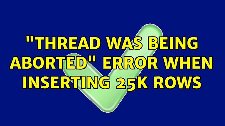"Thread was being aborted" error when inserting 25k rows