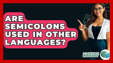 Are Semicolons Used In Other Languages? - The Language Library