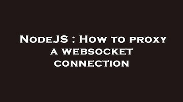NodeJS : How to proxy a websocket connection