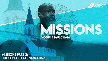 Missions Part 2: The Conflict of Evangelism  --  Voddie Baucham