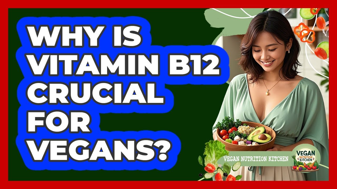 Why Is Vitamin B12 Crucial For Vegans?