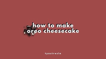 Text Procedure : How to make oreo cheesecake by Tyas Tresia, Student of UHAMKA