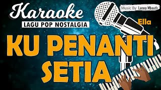 Karaoke KU PENANTI SETIA - Ella //Nada WANITA //Music By Lanno Mbauth