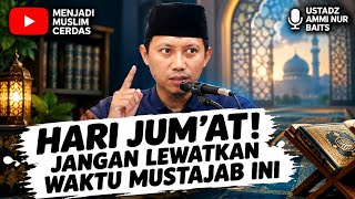 THIS IS THE MUSTAJAB TIME ON FRIDAY | Ustadz Ammi Nur Baits