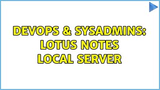 DevOps & SysAdmins: Lotus Notes Local Server (3 Solutions!!)