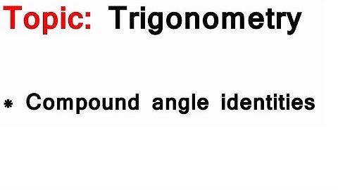 AS/A-Level Maths Trigonometry - Compound angle identities