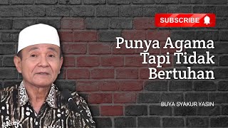 Buya Syakur Yasin ~ Punya Agama Tapi Tidak Bertuhan