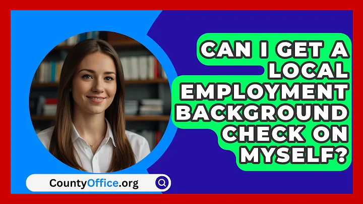 Can I Get A Local Employment Background Check On Myself? - CountyOffice.org