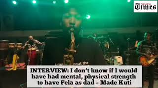 Interview I Don T Know If I Would Have Had Mental Physical Strength To Have Fela As Dad Made Kuti Interview I Don T Know If I Would Have Had Mental Physical Strength To Have Fela As Dad Made Kuti
