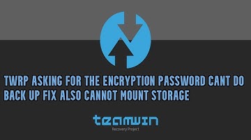 TWRP asking for the encryption password cant do back up fix