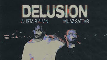 Muaz Sattar and Alistair Alvin - Delusion (Official Lyric Video) 