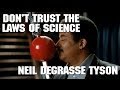 Neil deGrasse Tyson: don't trust the laws of science