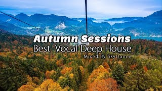 Autumn Sessions - Vocal Deep House Set (Mixed by SkyDance) 2018 October