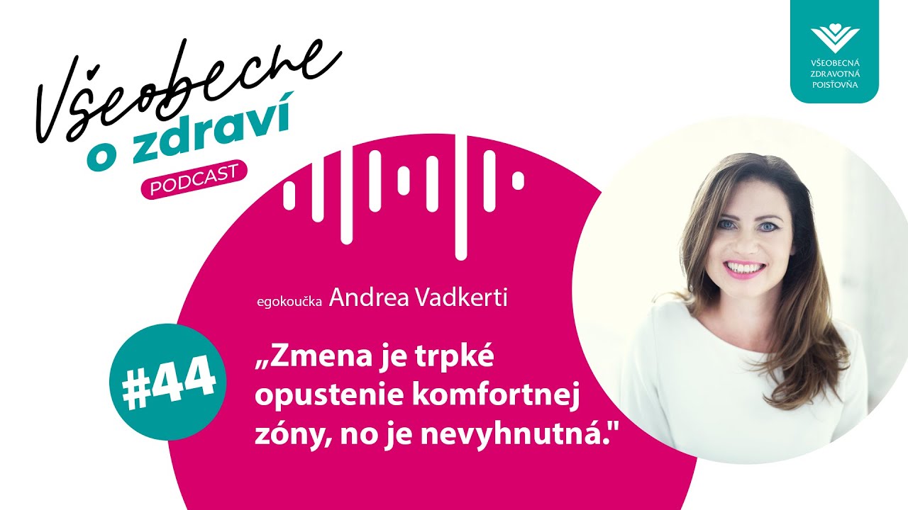 #44 Egokoučka Andrea Vadkerti: Zmena je trpké opustenie komfortnej zóny, no je nevyhnutná.