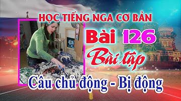 🔥 Bài 126: Câu chủ động và câu bị động 🌹🌹🌹 Học Tiếng Nga cơ bản