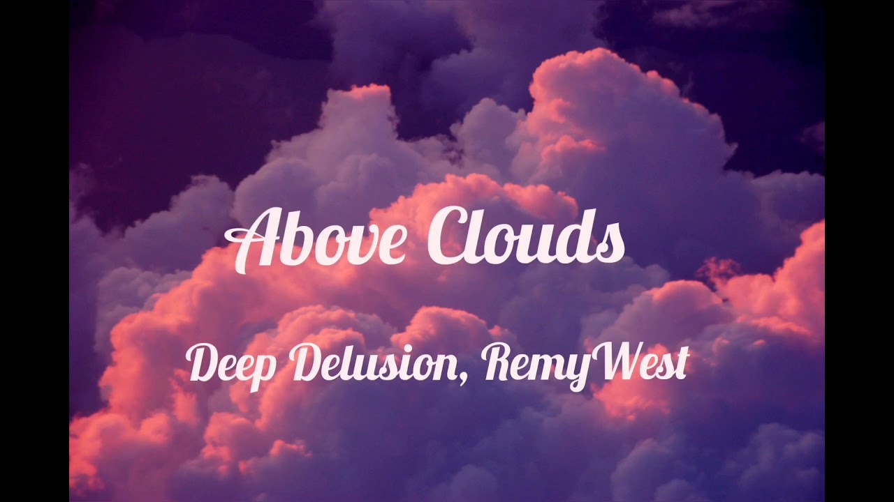 Watch Deep Delusion, RemyWest - Above Clouds (Original mix) on YouTube Watch Deep Delusion, RemyWest - Above Clouds (Original mix) on YouTube