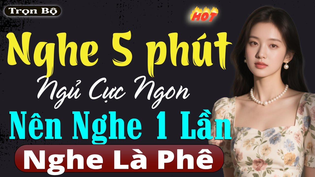 Đọc Truyện Đêm Khuy Ngủ Ngon - Nghe 5 phút ngủ ngon tới sáng #doctruyendemkhuya