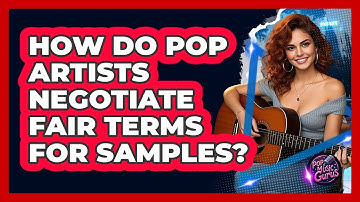 How Do Pop Artists Negotiate Fair Terms For Samples? - Pop Music Gurus