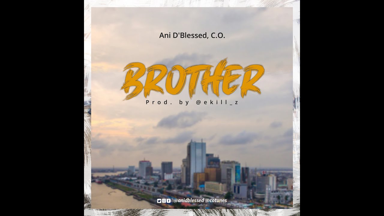 Watch Cotunes x Ani D'Blessed - Brother on YouTube Watch Cotunes x Ani D'Blessed - Brother on YouTube
