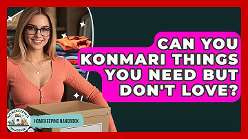 Can You KonMari Things You Need But Don