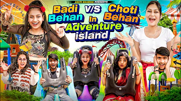 Badi Behan vs Choti Behan In Adventure Island || Aditi Sharma