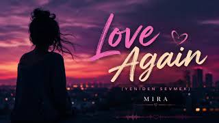 Love Again [Mira] Türkçe Versiyon (Yeniden Sevmek)