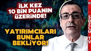 Borsa 10 Bin Puanı Geçti Ama... Yatırımcıyı Bunlar Bekliyor! Evren Devrim Zelyut Deşifre Etti