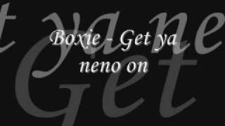 Boxie - Get ya neno on
