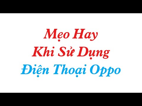 CÁCH XÀI ĐIỆN THOẠI OPPO – ĐƠN GIẢN MÀ HAY LẮM