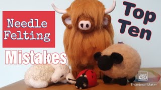 Having Trouble With Your Felting | Trouble Shoot Here | Top 10 Needle Felting Mistakes |