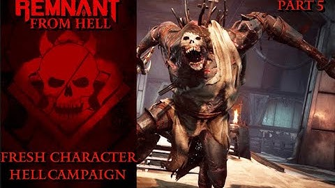 Remnant: From HELL | Fresh Character HELL DIFFICULTY Campaign | Lets Play Part 5