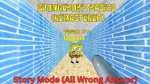 SpongeBob Basics Remastered V.1.7.7 Update [ Story Mode (All Wrong Answer) ]