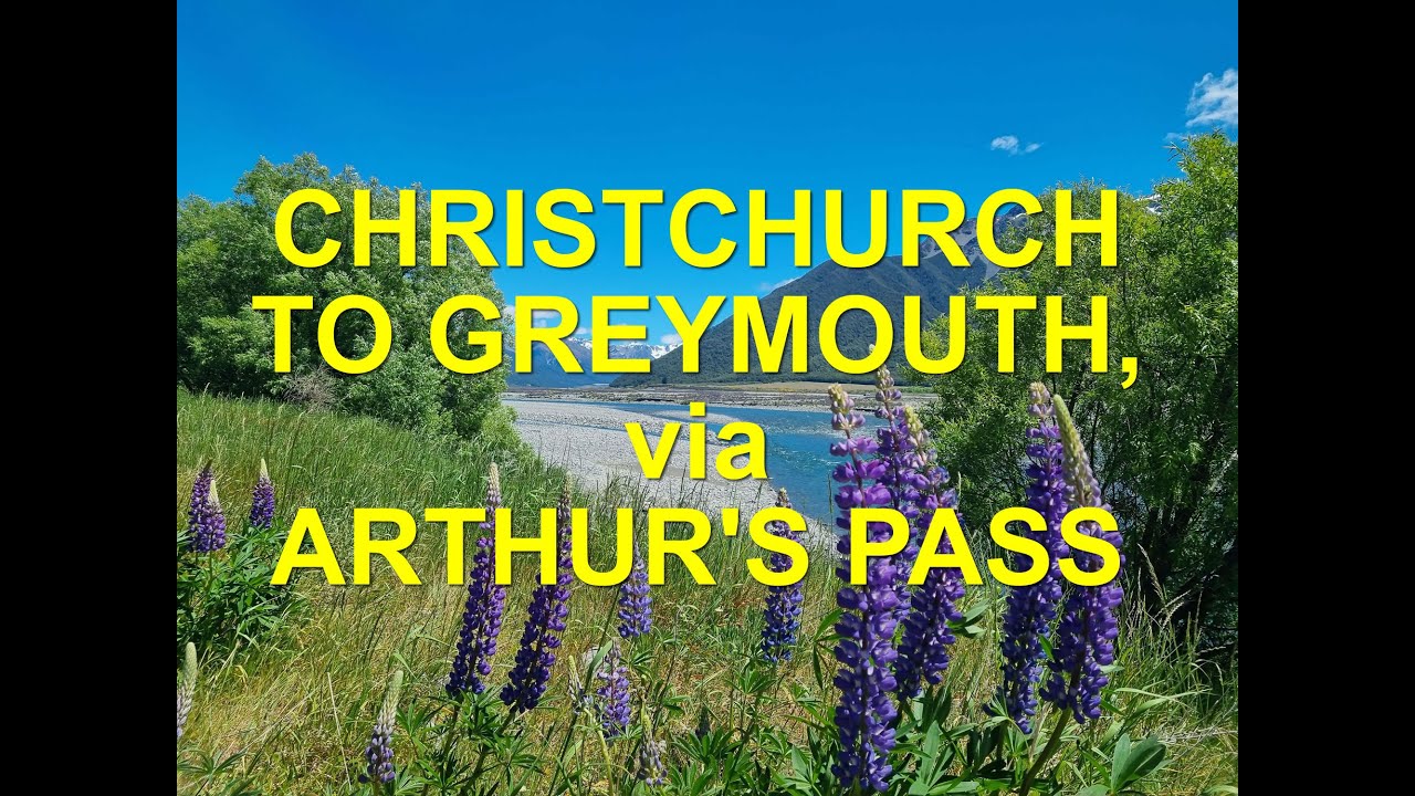New Zealand Road Trip - Christchurch to Greymouth, via Arthur's Pass