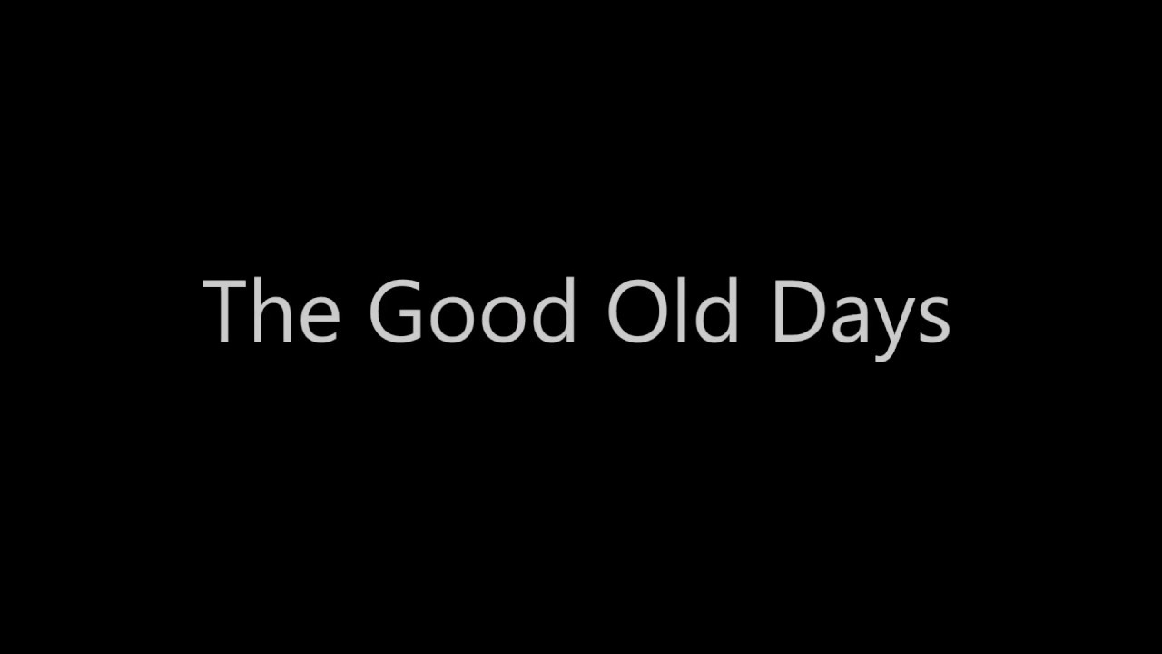 The Good Old Days Original Song 10 YouTube The Good Old Days Original Song 10 YouTube
