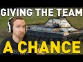 GIVING THE TEAM A CHANCE! World of Tanks