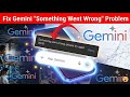 Fix Gemini Something went wrong please try again Problem 2026 || Gemini Not Working Problem Solve
