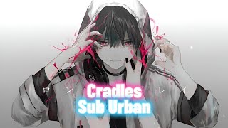 Nightcore - Cradles (Sub Urban) Lyrics