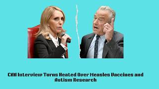 Information CNN Interview Turns Heated Over Measles Vaccines and Autism Research Update