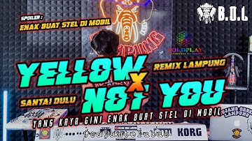 DJ SANTAI YELLOW X NOT YOU REMIX LAMPUNG AYING ADI FULL BASS || BUJANG ORGEN LAMPUNG 2023