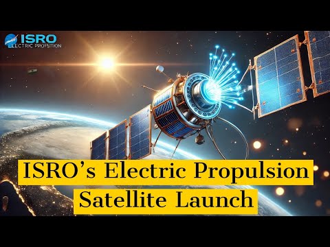 ISRO's Electric Propulsion Satellite Launch | A New Era in Space ...
