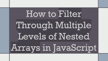 How to Filter Through Multiple Levels of Nested Arrays in JavaScript